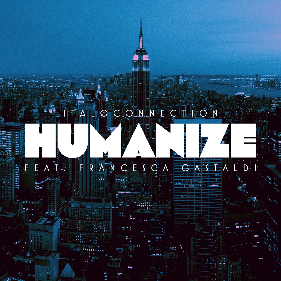 Italoconnection feat. Francesca Gastaldi - Humanize / Bordello A Parigi