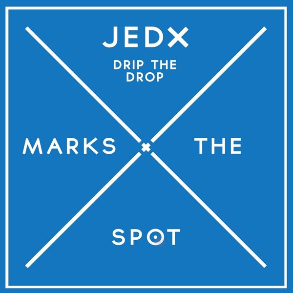 JedX - Drip The Drop / Music Marks The Spot