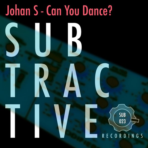 Johan S - Can You Dance? / Subtractive Recordings
