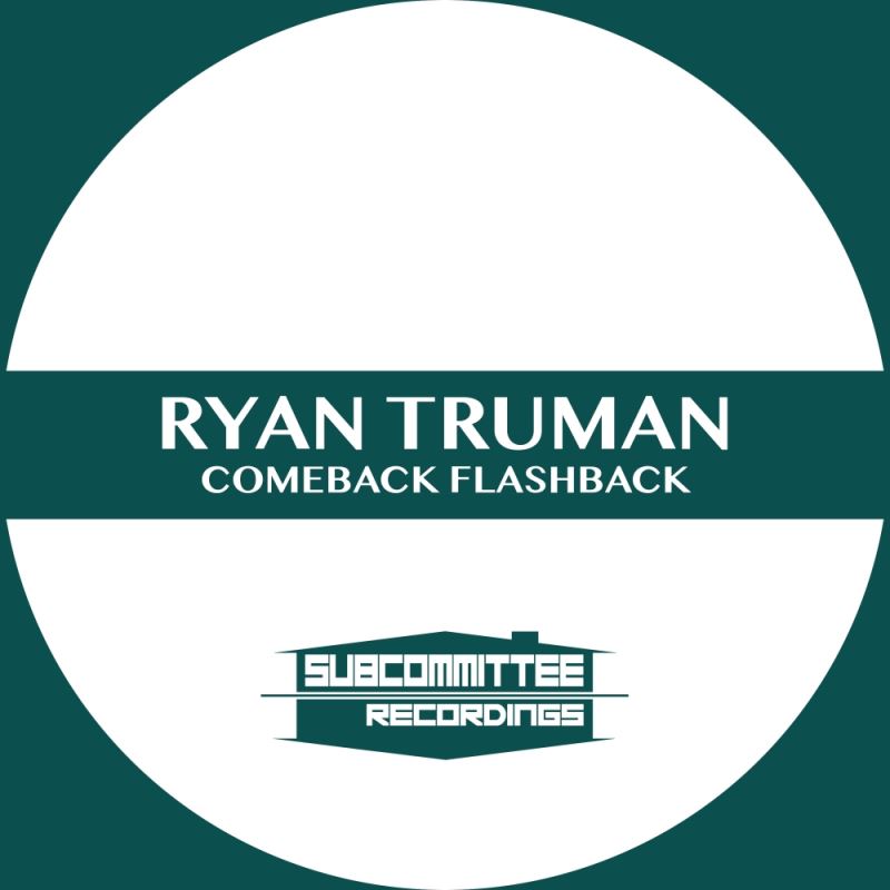 Ryan Truman - Comeback Flashback / Subcommittee Recordings