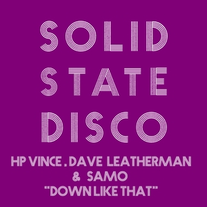 HP Vince, Dave Leatherman & Samo - Down Like That / Solid State Disco