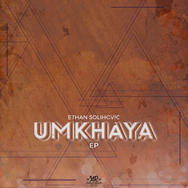 Ethan Solihovic - Umkhaya EP / Xpressed