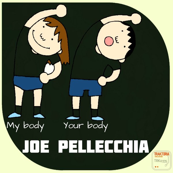 Joe Pellecchia - My Body Your Body / Traktoria