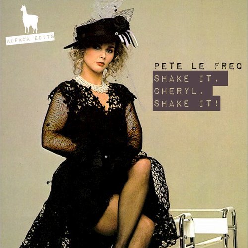 Pete Le Freq - Shake It, Cheryl, Shake It! / Alpaca Edits