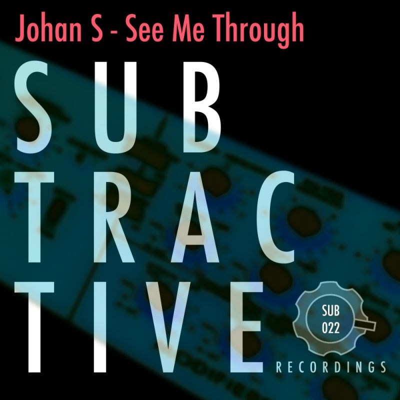 Johan S - See Me Through / Subtractive Recordings