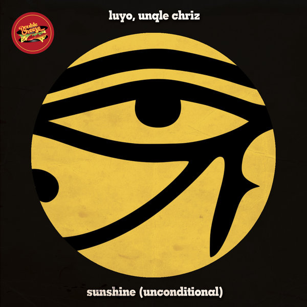 Luyo ft Unqle Chriz - Sunshine (Unconditional) / Double Cheese Records