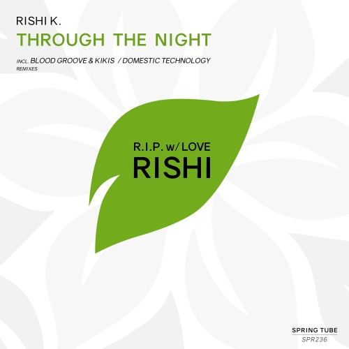 Rishi K. - Through the Night / Spring Tube