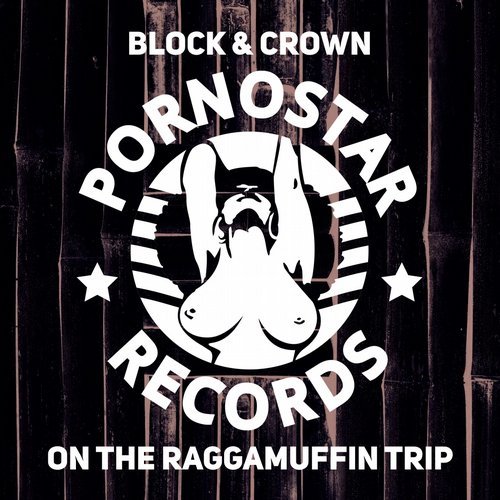Block & Crown - On The Raggamuffin Trip / PornoStar Records