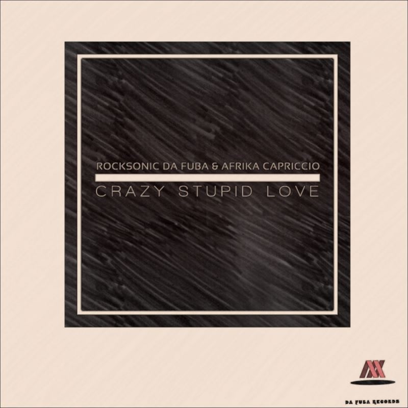Rocksonic Da Fuba & Afrika Capriccio - Crazy Stupid Love / Da Fuba Records
