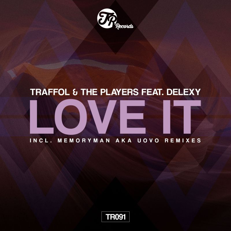 Traffol & The Players feat. Delexy - Love It / TR Records