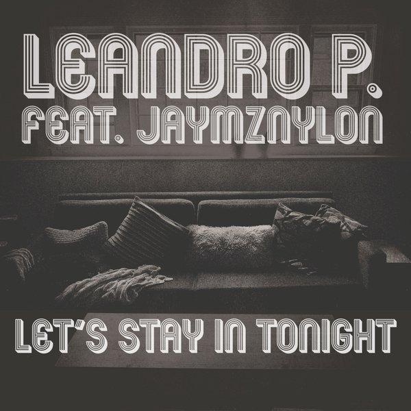 Leandro P. feat. Jaymz Nylon - Let's Stay In Tonight / Nylon Trax