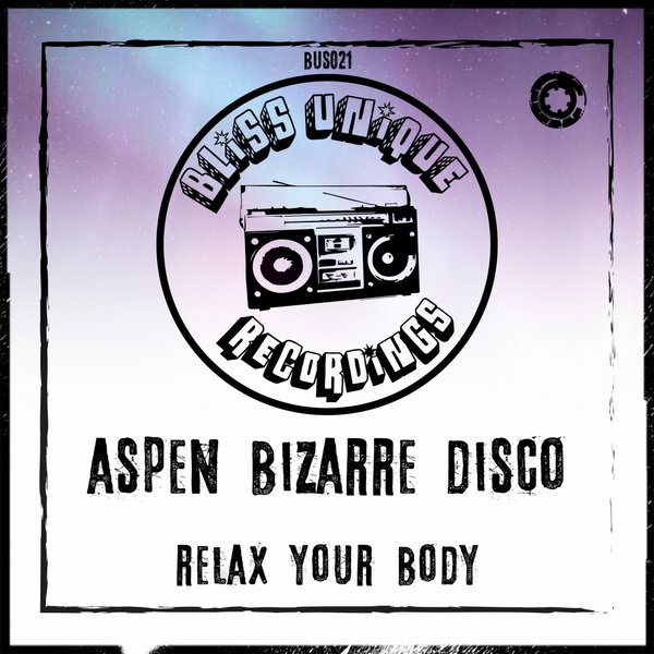Aspen Bizarre Disco - Relax Your Body / Bliss Unique Recordings