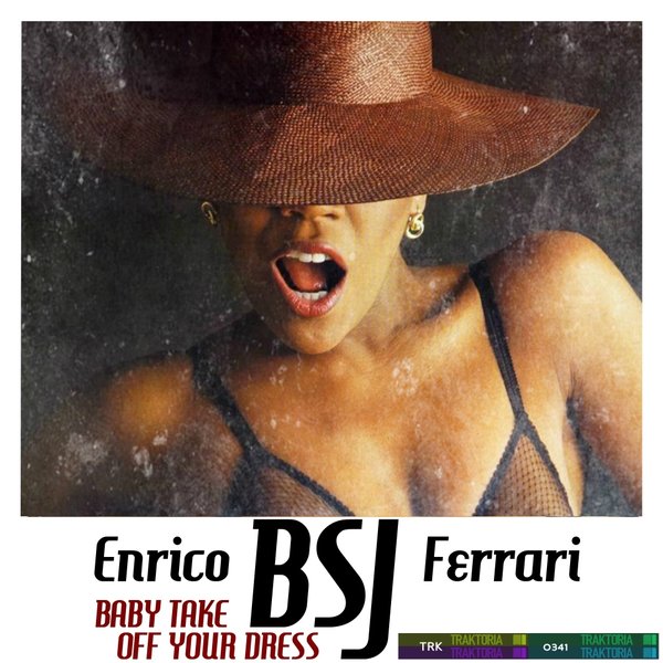 Enrico BSJ Ferrari - Baby Take Off Your Dress / Traktoria