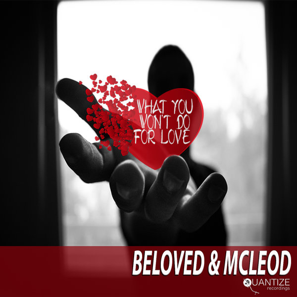 Beloved, McLeod and DJ Beloved - What You Won't Do For Love / Quantize Recordings