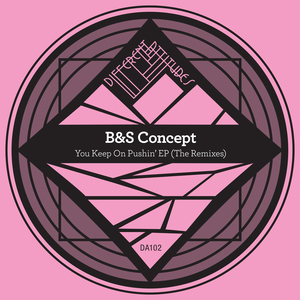 B&S Concept - You Keep On Pushina EP (The Remixes) / Different Attitudes