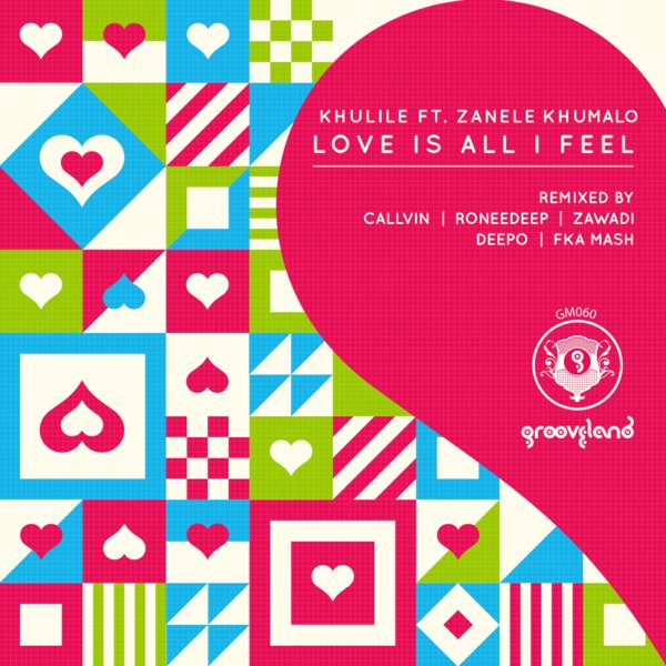 Khulile feat. Zanele Khumalo - Love Is All I Feel / Grooveland Music