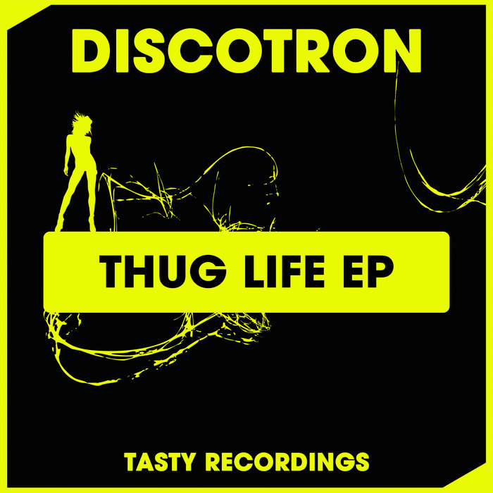 Discotron - Thug Life EP / Tasty Recordings Digital