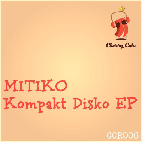 Mitiko - Kompakt Disko EP / Cherry Cola Records