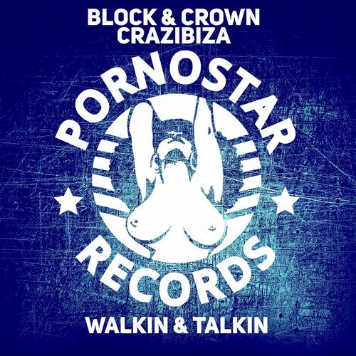 Block & Crown & Crazibiza - Walkin & Talkin / Pornostars