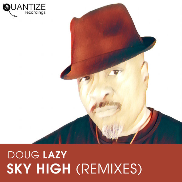 Doug Lazy - Sky High The Remixes / Quantize Recordings