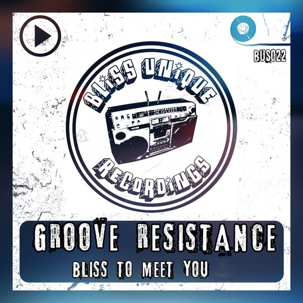 Groove Resistance - Bliss To Meet You / Bliss Unique Recordings