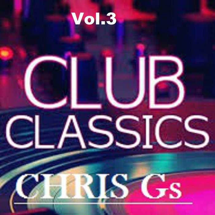 Chris Gs - Club Classics Edits, Vol​.​3 / Bandcamp