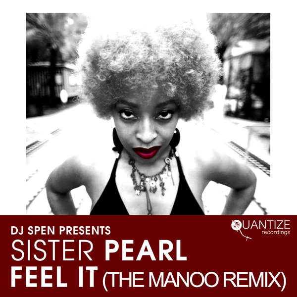 Sister Pearl - Feel It (The Manoo Remix) / Quantize Recordings