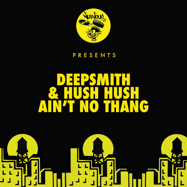 Deepsmith & Hush Hush - Ain't No Thang / Nurvous Records