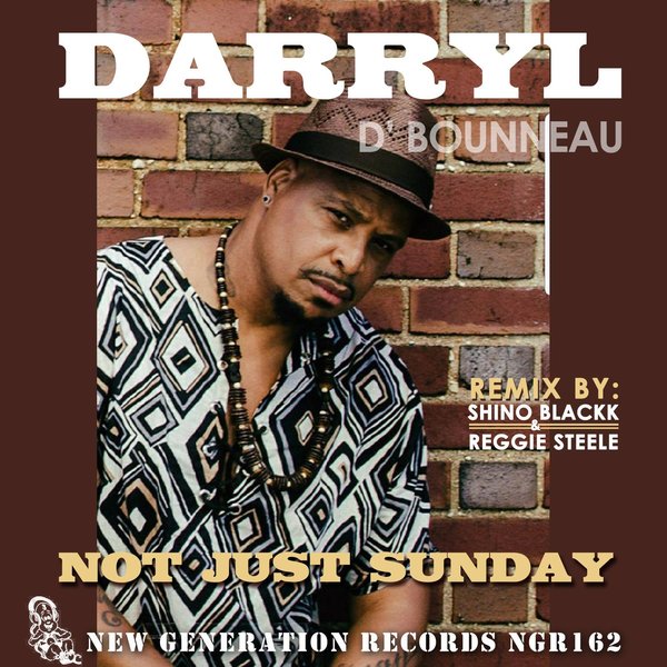 DARRYL D' BONNEAU - Not Just Sunday ( Shino Blackk & Reggie Steele Mixes) / New Generation Records