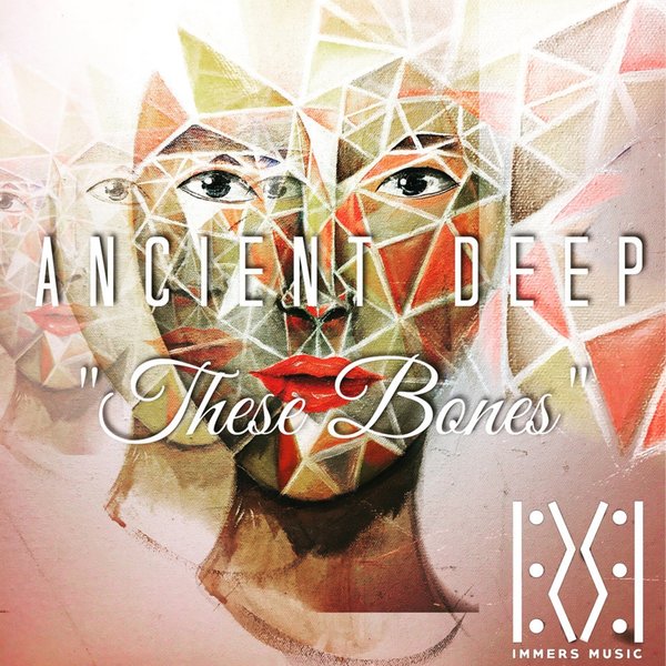 Ancient Deep feat. Cry No Mas - These Bones / Immers Music