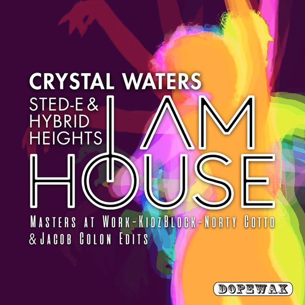 Crystal Waters, Sted-E & Hybrid Heights - I Am House (Edits) / Dopewax