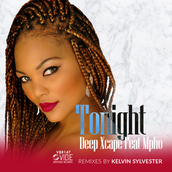 Deep Xcape, Mpho - Tonight (Featuring Kelvin Sylvester Mixes) / Vibe Boutique Records