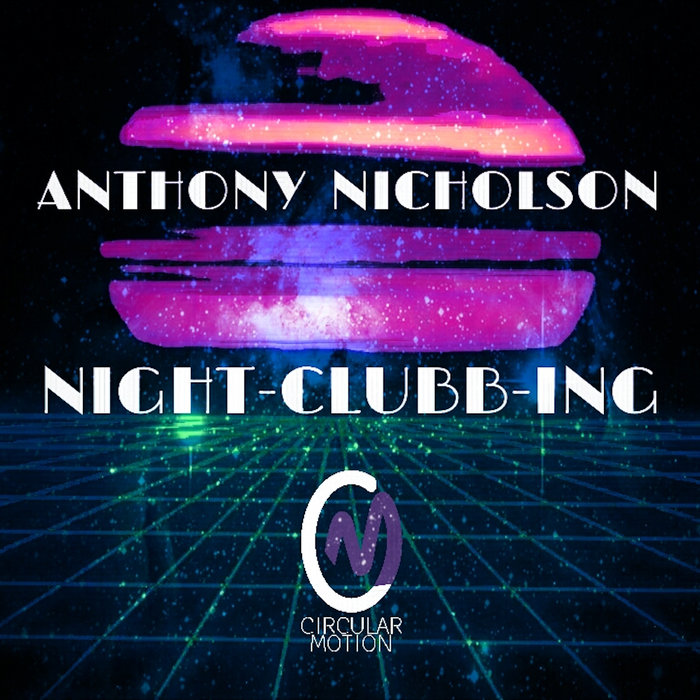 Anthony Nicholson - Night-Clubb-ing / Circular Motion