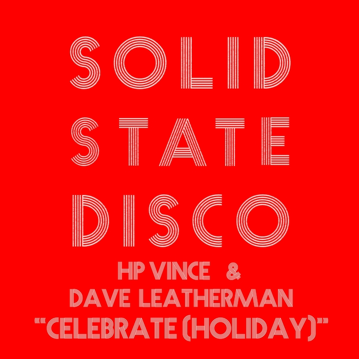 HP Vince & Dave Leatherman - Celebrate (Holiday) / Solid State Disco