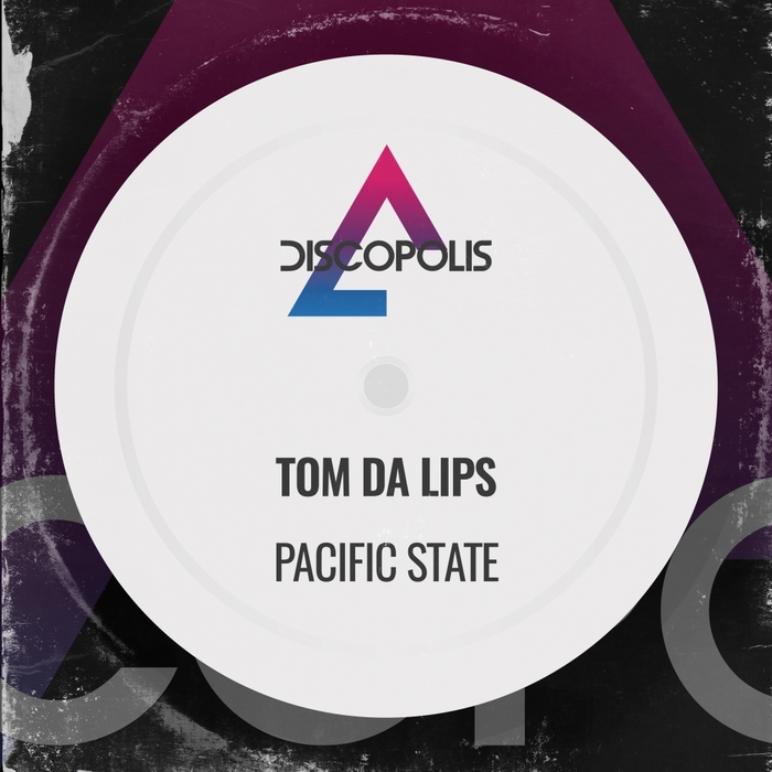 Tom Da Lips - Pacific State / Discopolis Recordings