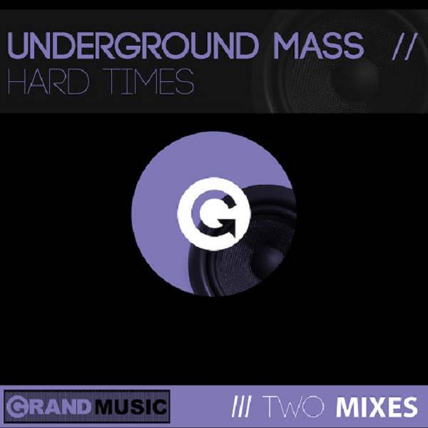 Underground Mass - Hard Times / GRAND Music