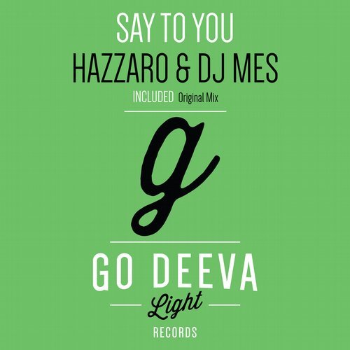 Hazzaro & DJ Mes - Say to You / Go Deeva Light Records
