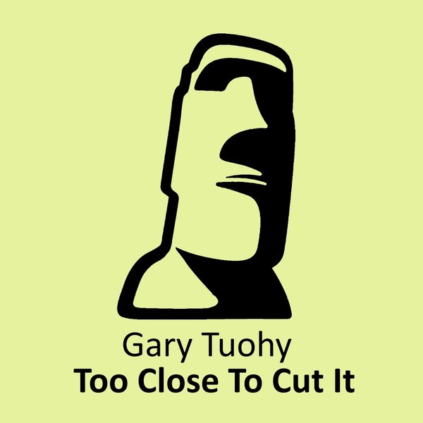 Gary Tuohy - Too Close To Cut It / Blockhead Recordings