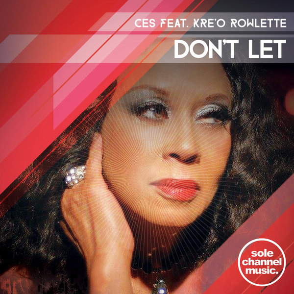 Ces Feat. Kre'o Rowlette - Don't Let / SOLE Channel Music