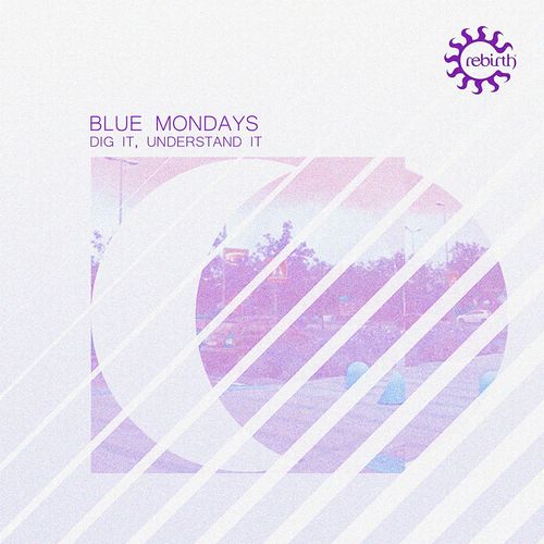 Blue Mondays - Dig It, Understand It / Rebirth