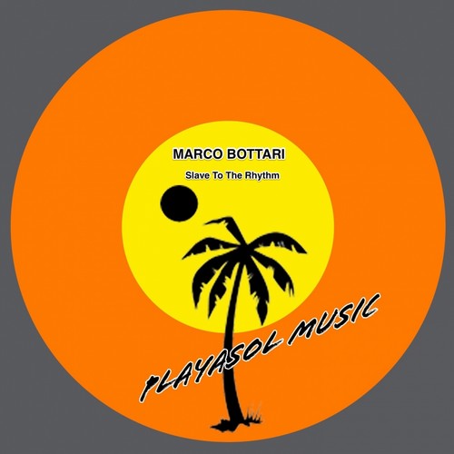 Marco Bottari - Slave to the Rhythm / PlayaSol Music