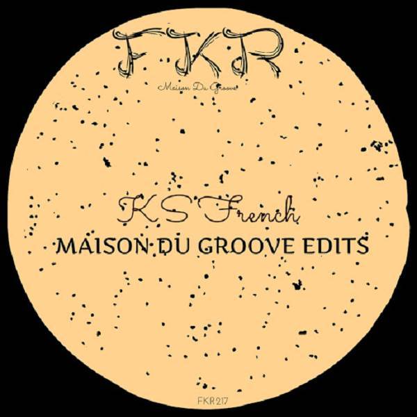 KS French - Maison du Groove Edits / FKR