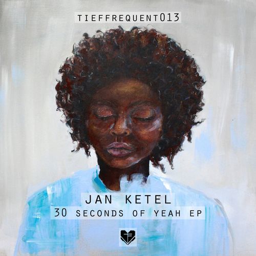Jan Ketel - 30 Seconds Of Yeah EP / Tieffrequent