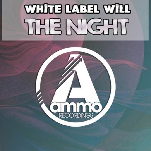 White Label Will - The Night / Ammo Recordings