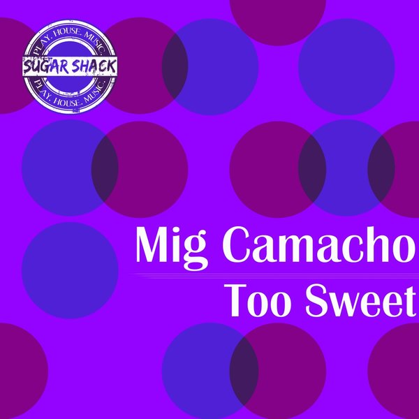 Mig Camacho - Too Sweet / Sugar Shack Recordings