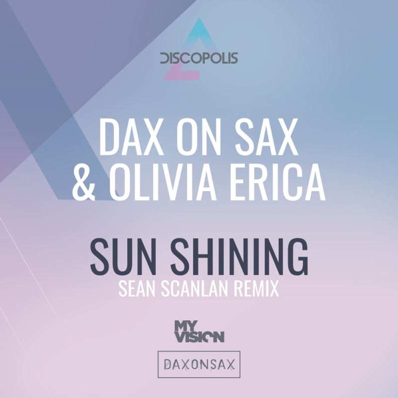 Dax On Sax & Olivia Erica - Sun Shining / Discopolis Recordings