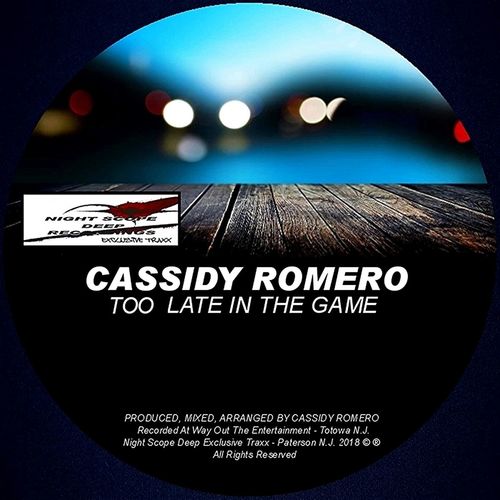Cassidy Romero - Too Late In The Game / Night Scope Deep Exclusive Traxx