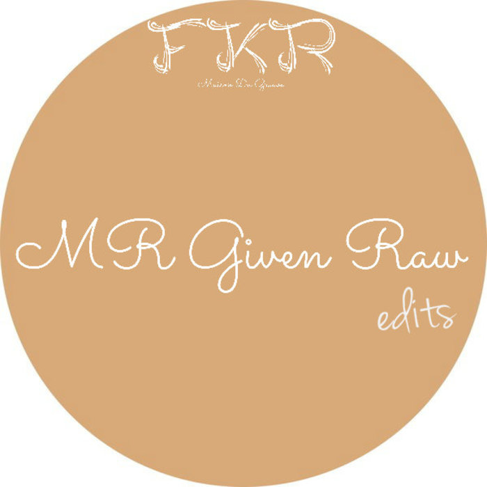 MR Given Raw - Edits EP / FKR