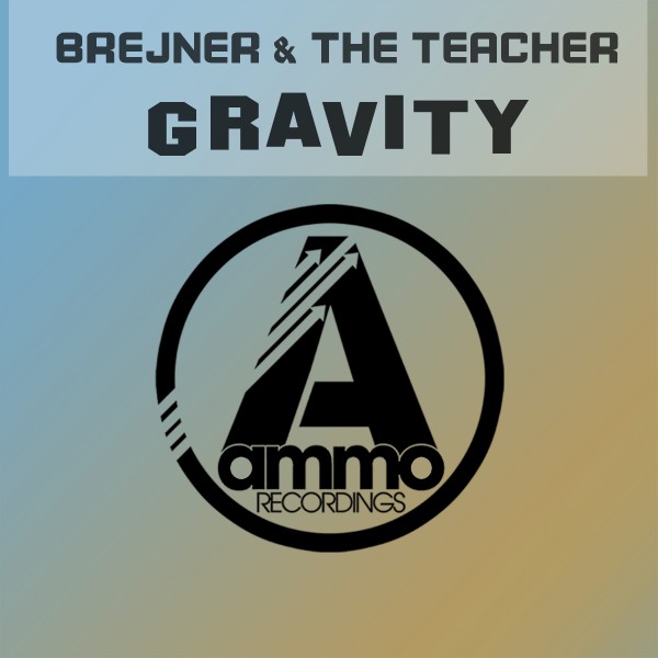 Brejner & The Teacher - Gravity / Ammo Recordings