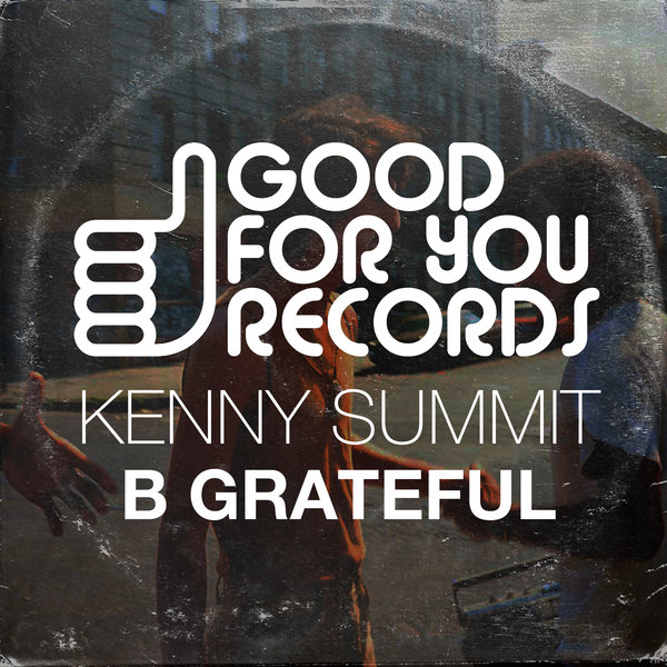 Kenny Summit - B Grateful / Good For You Records